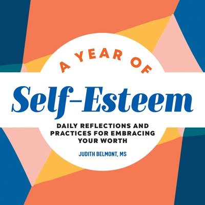 Judith Belmont - A Year of Self-Esteem: Daily Reflections and Practices for Embracing Your Worth, Häftad