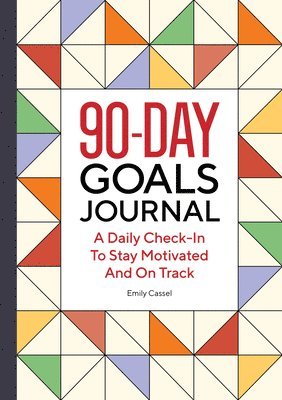 Emily Cassel - The 90-Day Goals Journal: A Daily Check-In to Stay Motivated and on Track, Häftad