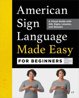 Travis Belmontes-Merrell - American Sign Language Made Easy for Beginners: A Visual Guide with ASL Signs, Lessons, and Quizzes, Häftad