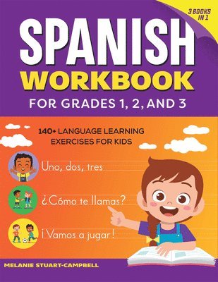Melanie Stuart-Campbell - The Spanish Workbook for Grades 1, 2, and 3: 140+ Language Learning Exercises for Kids Ages 6-9, Häftad