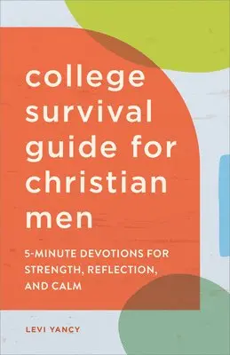 Levi Yancy - The College Survival Guide for Christian Men: 5-Minute Devotions for Strength, Reflection, and Calm, Häftad. Tillgänglighet: Lägg i varukorg