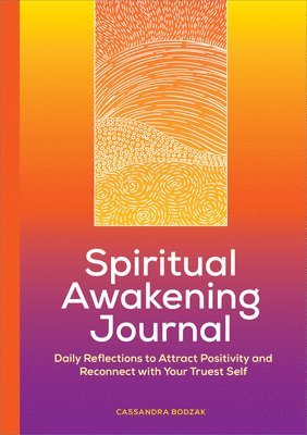Cassandra Bodzak - Spiritual Awakening Journal: Daily Reflections to Attract Positivity and Reconnect with Your Truest Self, Häftad