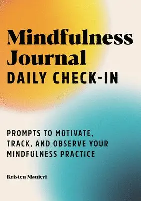 Kristen Manieri - Mindfulness Journal: Daily Check-In: 90 Days of Reflection Space to Track Your Mindfulness Practice, Häftad. Tillgänglighet: Lägg i varukorg