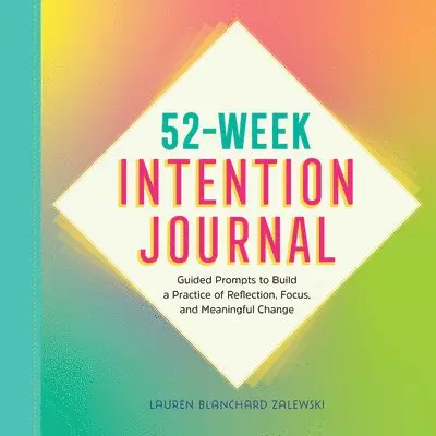 Lauren Blanchard Zalewski - 52-Week Intention Journal: Guided Prompts to Build a Practice of Reflection, Focus, and Meaningful Change, Häftad. Tillgänglighet: Lägg i varukorg