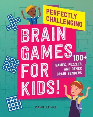 Danielle Hall - Perfectly Challenging Brain Games for Kids!: 100 Games, Puzzles, and Other Brain Benders, Häftad