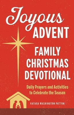 Katara Washington Patton - Joyous Advent: Family Christmas Devotional: Daily Prayers and Activities to Celebrate the Season, Häftad