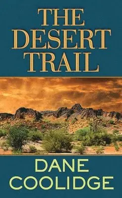 Dane Coolidge - The Desert Trail, Inbunden. Tillgänglighet: Lägg i varukorg