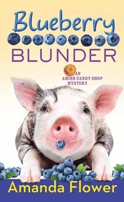 Amanda Flower - Blueberry Blunder: An Amish Candy Shop Mystery, Inbunden