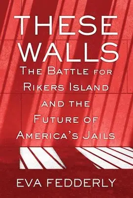 Eva Fedderly - These Walls: The Battle for Rikers Island and the Future of America's Jails, Inbunden. Tillgänglighet: Lägg i varukorg