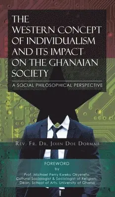 Dormah - Western Concept of Individualism and Its Impact on the Ghanaian Society A Social Philosophical Perspective, Inbunden. Tillgänglighet: Lägg i varukorg