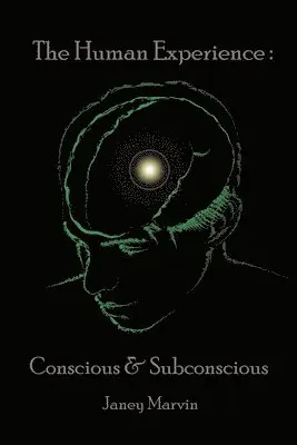Janey Marvin - Conscious and Subconscious The Human Experience, Häftad. Tillgänglighet: Lägg i varukorg