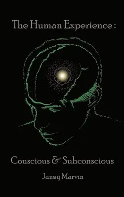 Janey Marvin - Conscious and Subconscious The Human Experience, Inbunden. Tillgänglighet: Lägg i varukorg