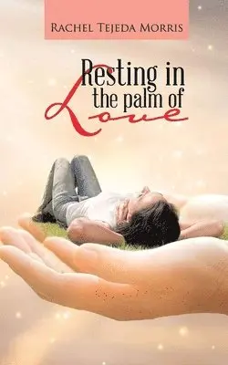 Rachel Tejeda Morris - Resting In The Palm Of Love, Häftad. Tillgänglighet: Lägg i varukorg