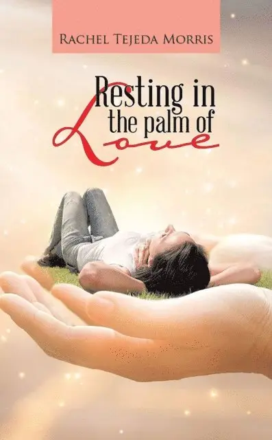 Rachel Tejeda Morris - Resting In The Palm Of Love, E-bok. Tillgänglighet: Lägg i varukorg