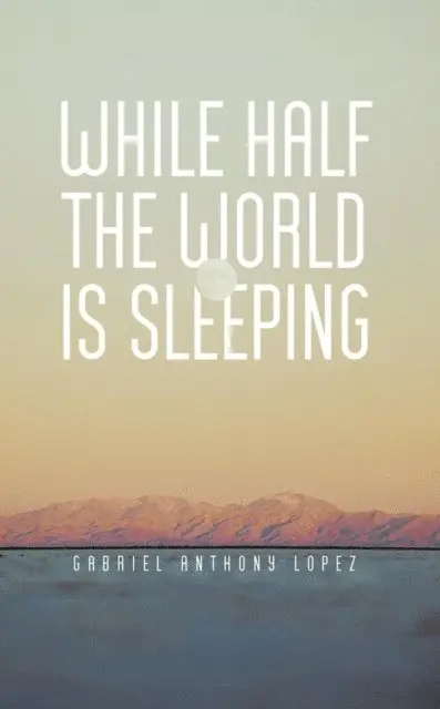 Gabriel Anthony Lopez - While Half The World Is Sleeping, E-bok. Tillgänglighet: Lägg i varukorg