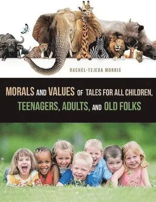 Rachel Tejeda Morris - Morals and Values of Tales for Children, Teenagers, Adults and Old Folks, Häftad. Tillgänglighet: Lägg i varukorg