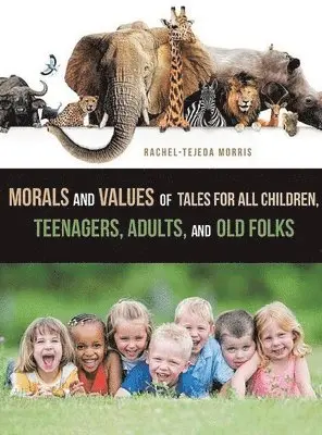 Rachel Tejeda Morris - Morals and Values of Tales for Children, Teenagers, Adults and Old Folks, Inbunden. Tillgänglighet: Lägg i varukorg