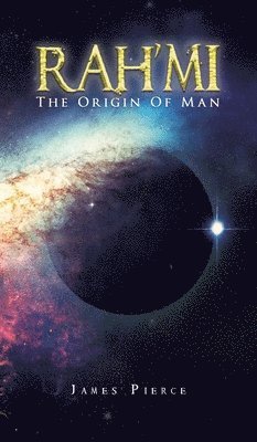 James Pierce - RAH'MI The Origin of Man, Inbunden. Tillgänglighet: Lägg i varukorg