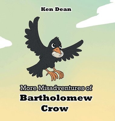 Ken Dean - More Misadventures of Bartholomew Crow, Inbunden