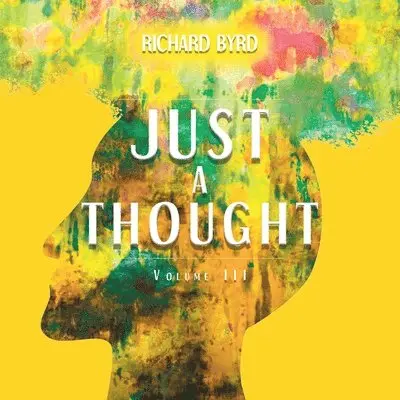 Richard Byrd - Just A Thought Volume III, Häftad. Tillgänglighet: Lägg i varukorg