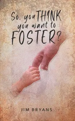 Jim Bryans - So You Think You Want to Foster?, Häftad. Tillgänglighet: Lägg i varukorg