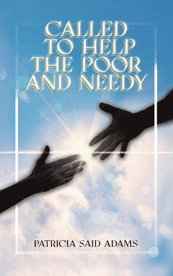 Patricia Said Adams - Called to Help the Poor and Needy, Inbunden
