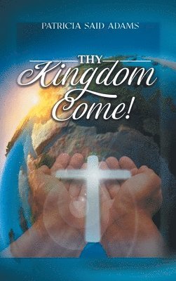 Patricia Said Adams - Thy Kingdom Come, Inbunden