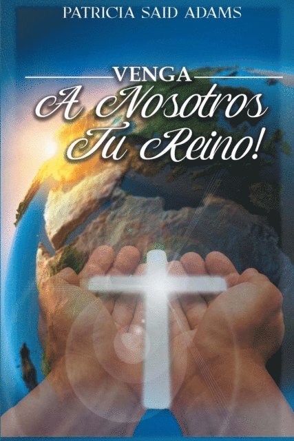 Patricia Said Adams - Venga A Nosotros Tu Reino, E-bok