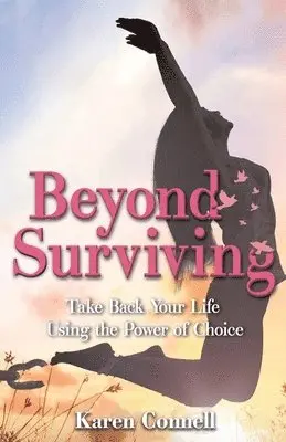 Karen Connell - Beyond Surviving: Take Back Your Life Using the Power of Choice, Häftad. Tillgänglighet: Lägg i varukorg