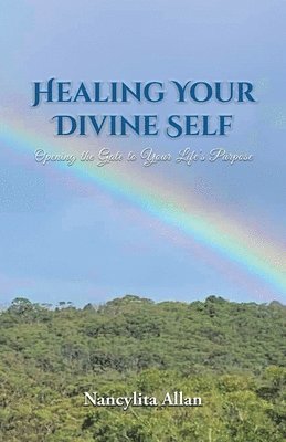 Nancylita Allan - Healing Your Divine Self: Opening the Gate to Your Life's Purpose, Häftad. Tillgänglighet: Lägg i varukorg