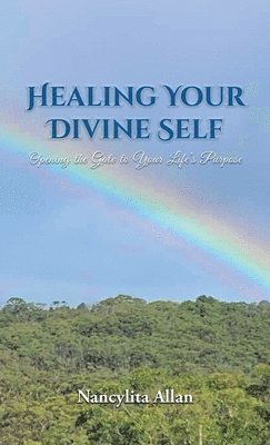 Nancylita Allan - Healing Your Divine Self: Opening the Gate to Your Life's Purpose, Inbunden. Tillgänglighet: Lägg i varukorg