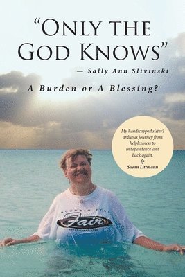 "Only the God Knows" -Sally Ann Slivinski