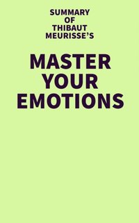 Summary of Thibaut Meurisse's Master Your Emotions