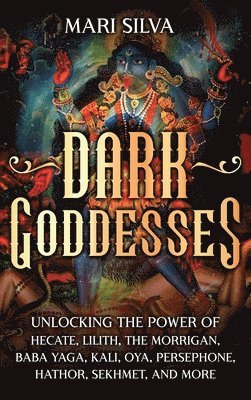 Mari Silva - Dark Goddesses, Inbunden
