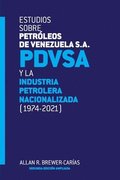 ESTUDIOS SOBRE PETROLEOS DE VENEZUELA S.A. PDVSA, Y LA INDUSTRIA PETROLERA NACIONALIZADA 1974-2021 (Segunda edicion)