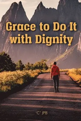 'C' Jpb - Grace to Do it with Dignity, Häftad. Tillgänglighet: Lägg i varukorg