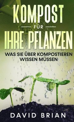 David Brian - Kompost für Ihre Pflanzen, Inbunden