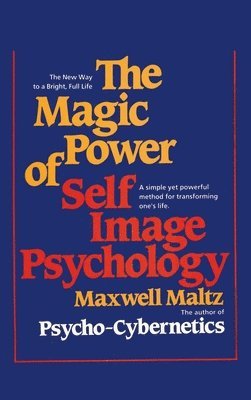 Maxwell Maltz - Magic Power of Self-Image Psychology, Inbunden