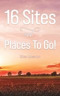 16 Sites and Places To Go!