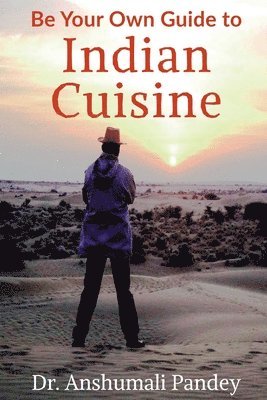 Anshumali Pandey - Be Your Own Guide to Indian Cuisine, Häftad. Tillgänglighet: Lägg i varukorg