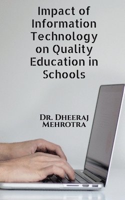Dheeraj Mehrotra - Impact of Information Technology on Quality Education in Schools, Häftad