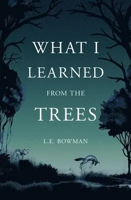 L. E. Bowman - What I Learned from the Trees, Häftad. Tillgänglighet: Lägg i varukorg