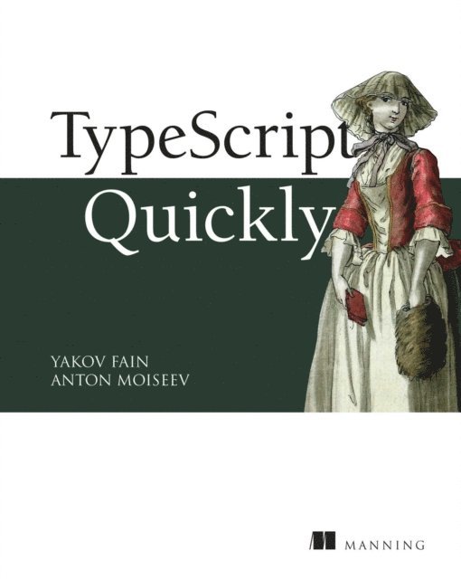 Yakov Fain, Anton Moiseev - TypeScript Quickly, E-bok
