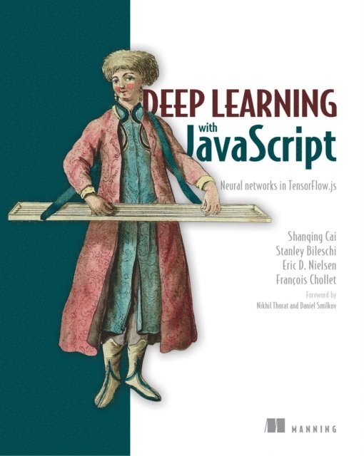 Shanqing Cai, Eric Nielsen, Stanley Bileschi - Deep Learning with JavaScript, E-bok