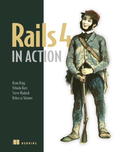 Stephen Klabnik, Ryan Bigg, Yehuda Katz, Rebecca Skinner - Rails 4 in Action, E-bok