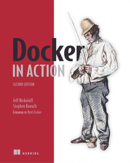 Stephen Kuenzli, Jeffrey Nickoloff - Docker in Action, Second Edition, E-bok. Tillgänglighet: Lägg i varukorg