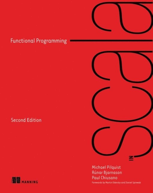 Runar Bjarnasson, Paul Chiusano, Michael Pilquist - Functional Programming in Scala, Second Edition, E-bok