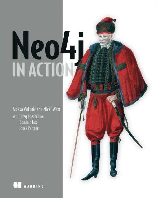 Aleksa Vukotic, Dominic Fox, Nicki Watt, Tareq Abedrabbo - Neo4j in Action, E-bok