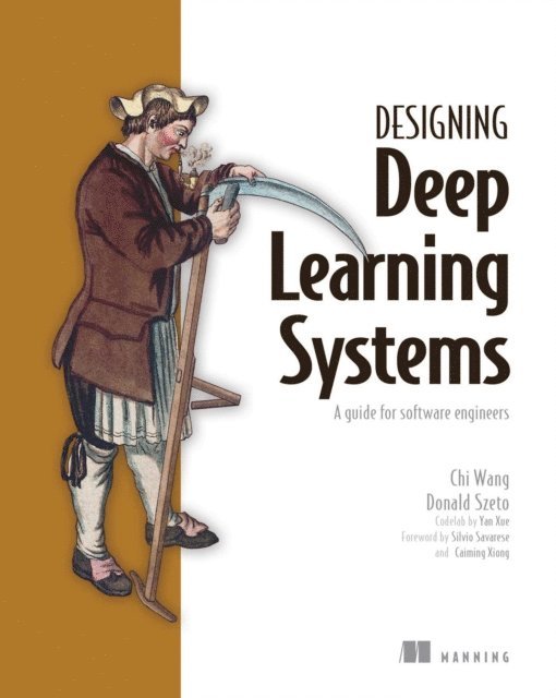Donald Szeto, Chi Wang - Designing Deep Learning Systems, E-bok
