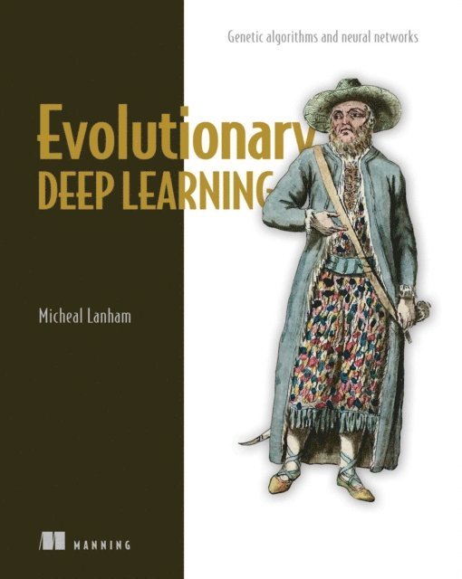 Micheal Lanham - Evolutionary Deep Learning, E-bok